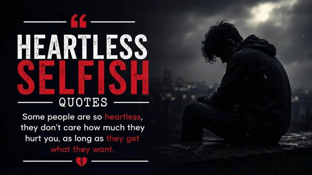 Heartless Selfish Quotes